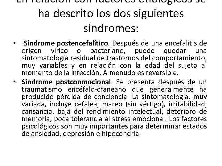 En relación con factores etiológicos se ha descrito los dos siguientes síndromes: • Síndrome