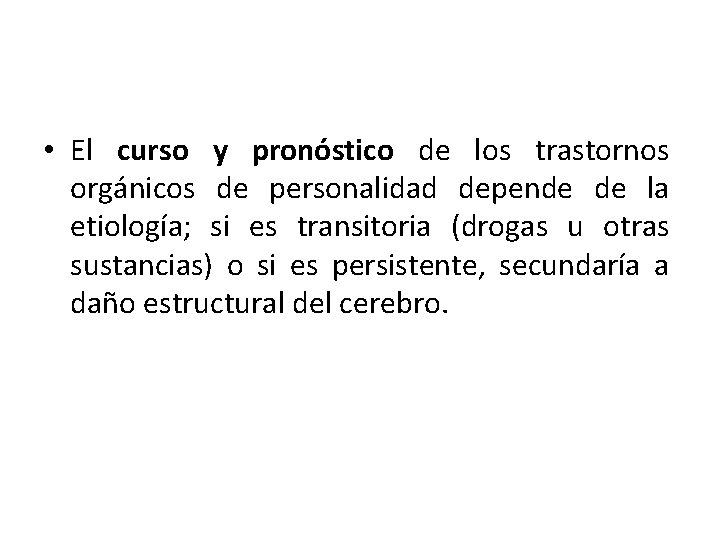  • El curso y pronóstico de los trastornos orgánicos de personalidad depende de