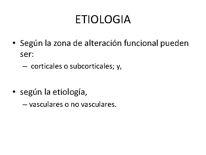 ETIOLOGIA • Según la zona de alteración funcional pueden ser: – corticales o subcorticales;