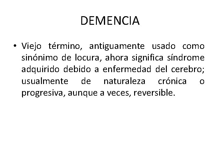 DEMENCIA • Viejo término, antiguamente usado como sinónimo de locura, ahora significa síndrome adquirido