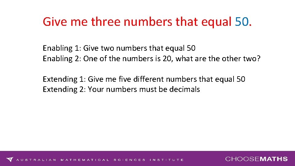 Give me three numbers that equal 50. Enabling 1: Give two numbers that equal