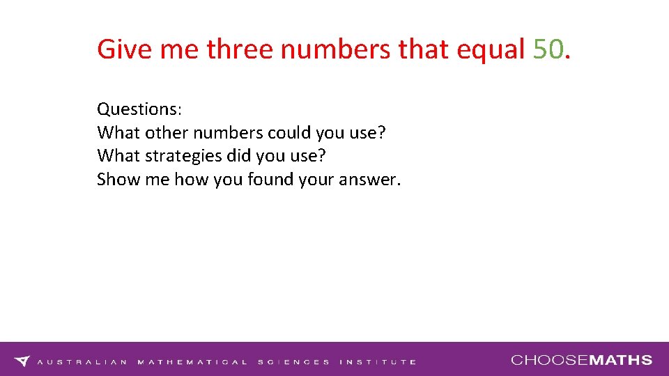 Give me three numbers that equal 50. Questions: What other numbers could you use?