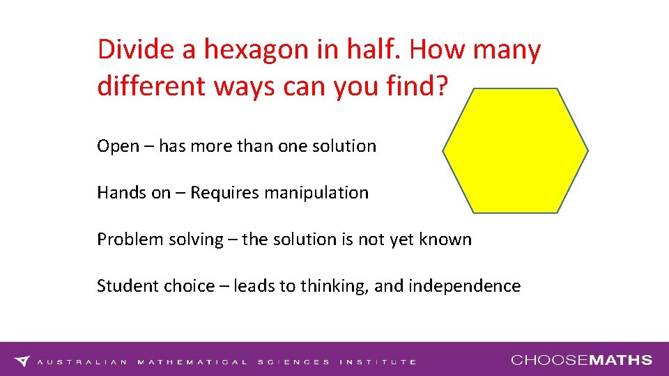 Divide a hexagon in half. How many different ways can you find? Open –