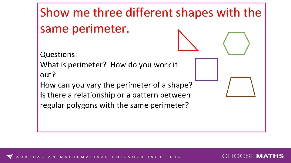 Show me three different shapes with the same perimeter. Questions: What is perimeter? How