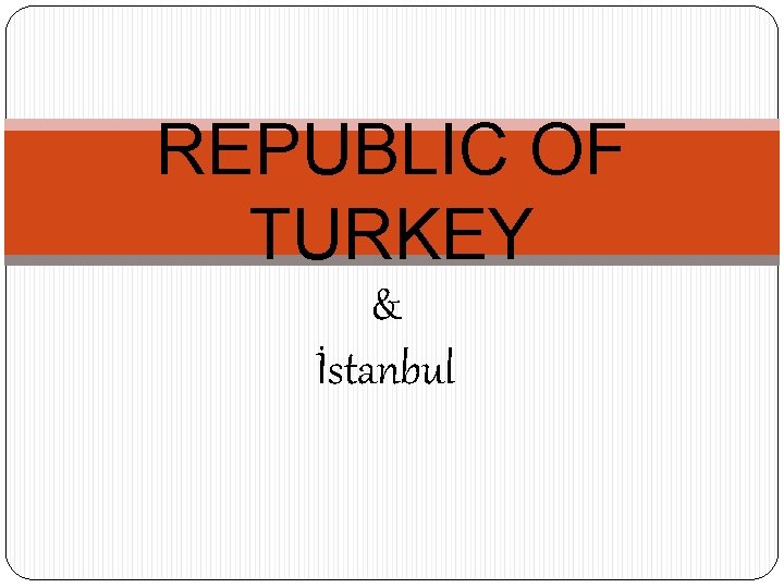 REPUBLIC OF TURKEY & İstanbul 