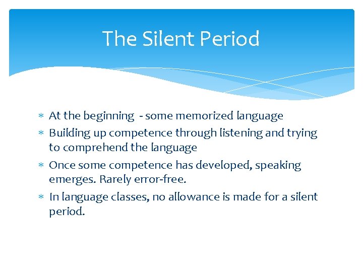 The Silent Period At the beginning - some memorized language Building up competence through