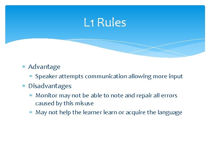 L 1 Rules Advantage Speaker attempts communication allowing more input Disadvantages Monitor may not