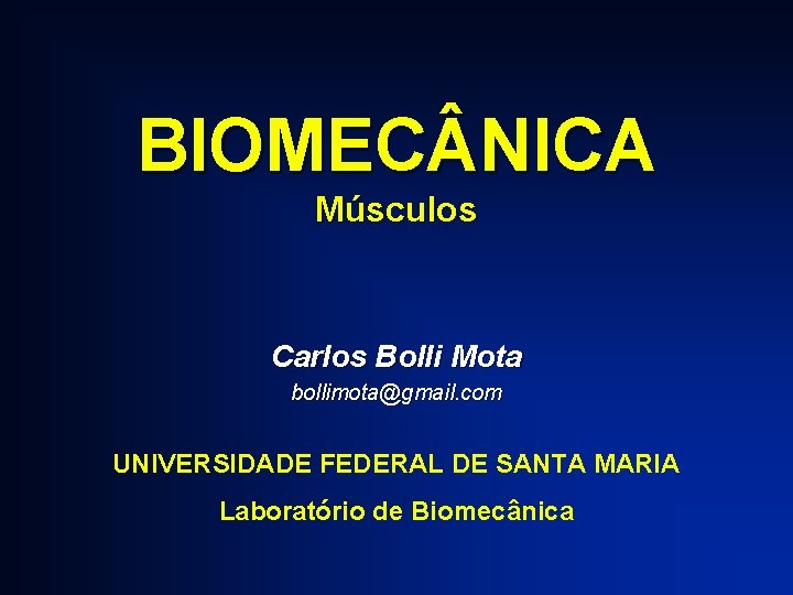 BIOMEC NICA Músculos Carlos Bolli Mota bollimota@gmail. com UNIVERSIDADE FEDERAL DE SANTA MARIA Laboratório