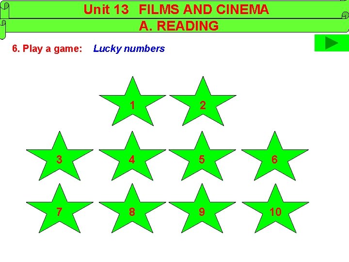 Unit 13 FILMS AND CINEMA A. READING 6. Play a game: Lucky numbers 1