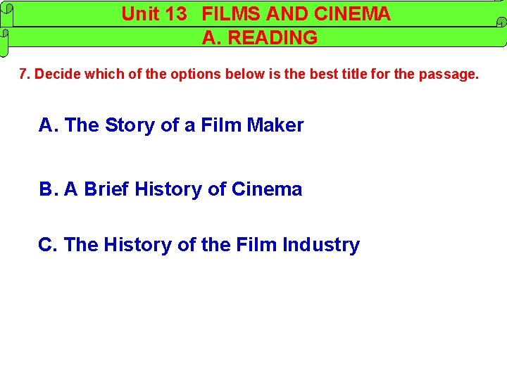 Unit 13 FILMS AND CINEMA A. READING 7. Decide which of the options below