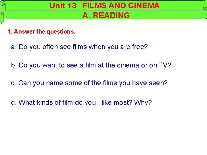 Unit 13 FILMS AND CINEMA A. READING 1. Answer the questions. a. Do you