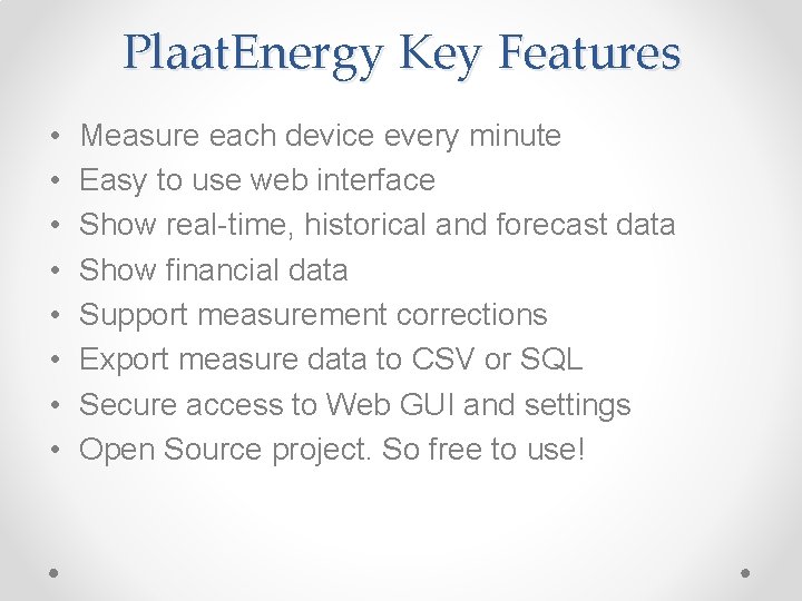 Plaat. Energy Key Features • • Measure each device every minute Easy to use