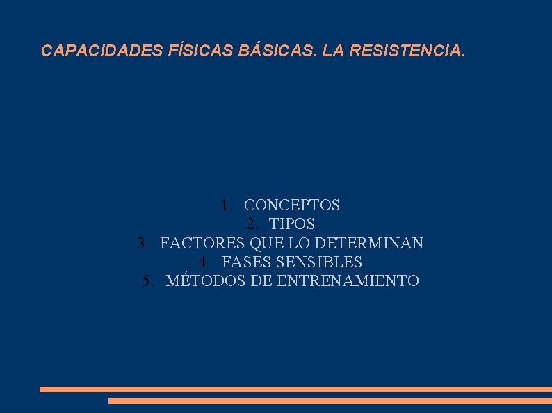 CAPACIDADES FÍSICAS BÁSICAS. LA RESISTENCIA. 1. CONCEPTOS 2. TIPOS 3. FACTORES QUE LO DETERMINAN