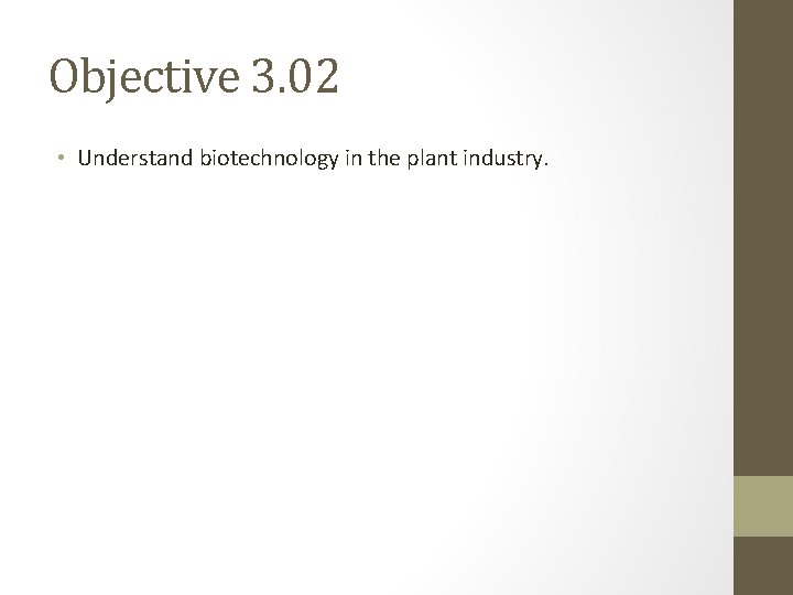 Objective 3. 02 • Understand biotechnology in the plant industry. 