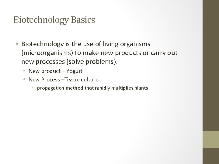 Biotechnology Basics • Biotechnology is the use of living organisms (microorganisms) to make new
