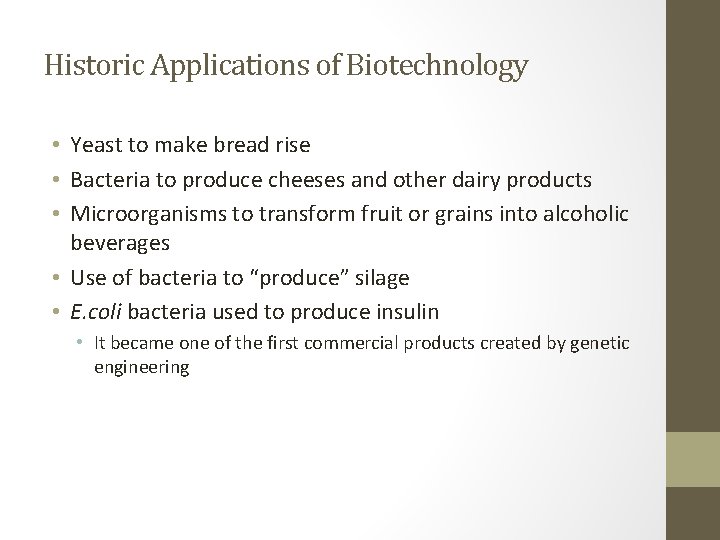 Historic Applications of Biotechnology • Yeast to make bread rise • Bacteria to produce