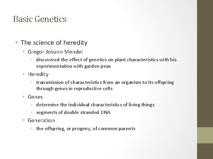 Basic Genetics • The science of heredity • Gregor Johann Mendel • discovered the