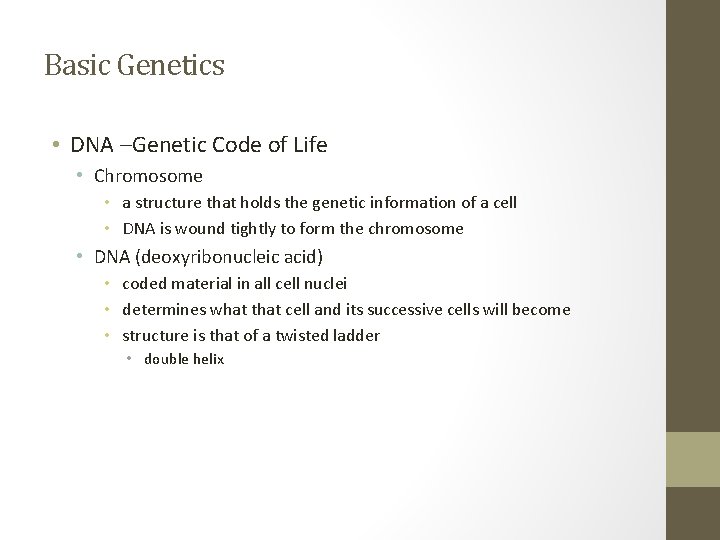 Basic Genetics • DNA –Genetic Code of Life • Chromosome • a structure that