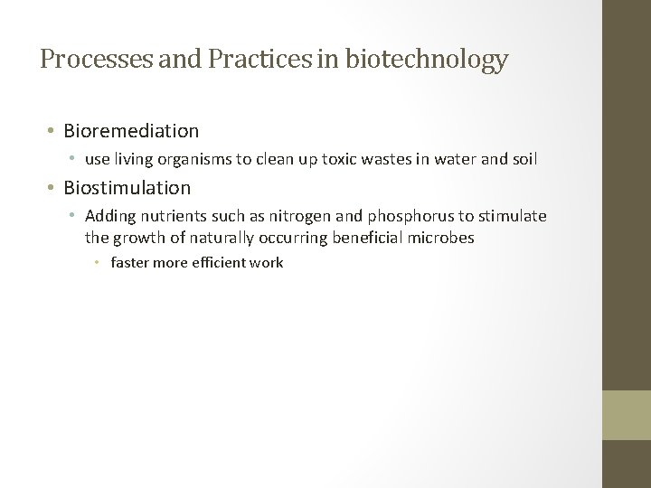 Processes and Practices in biotechnology • Bioremediation • use living organisms to clean up