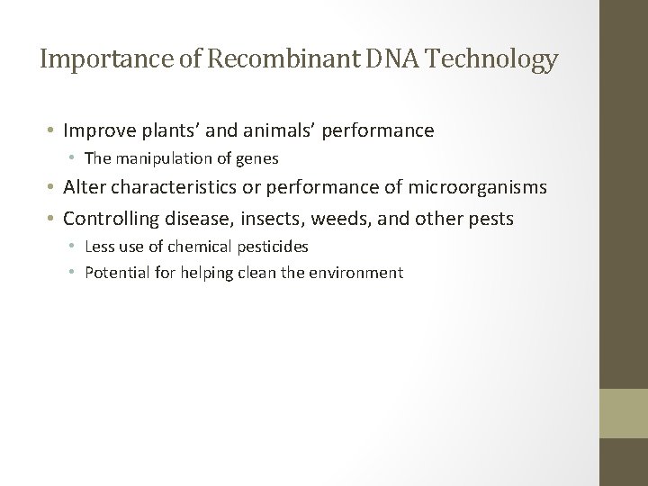 Importance of Recombinant DNA Technology • Improve plants’ and animals’ performance • The manipulation
