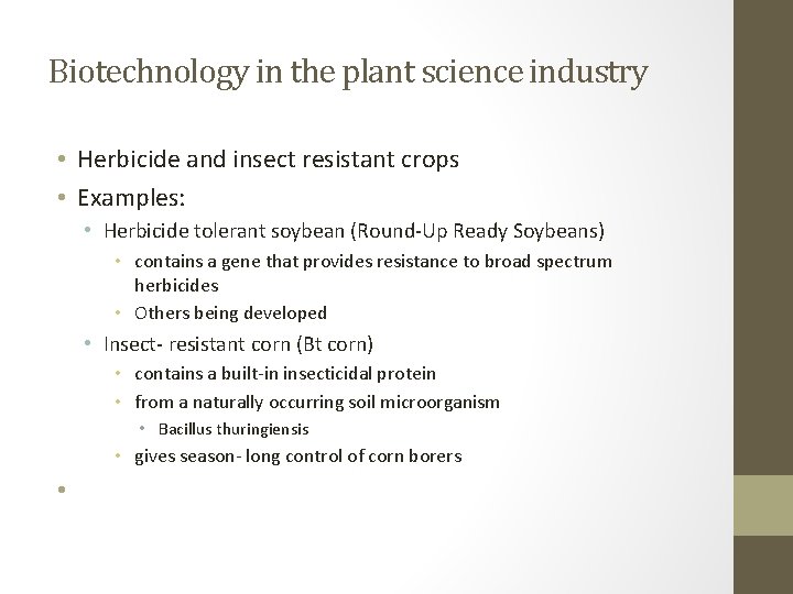 Biotechnology in the plant science industry • Herbicide and insect resistant crops • Examples: