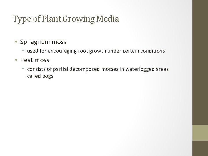 Type of Plant Growing Media • Sphagnum moss • used for encouraging root growth