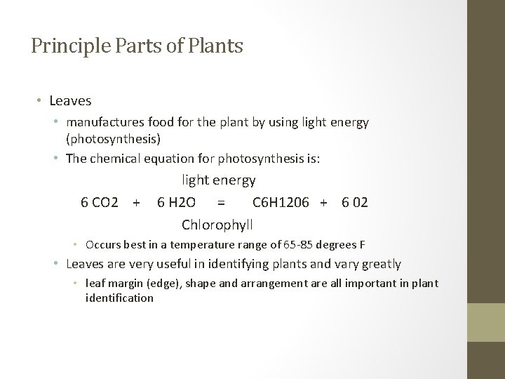 Principle Parts of Plants • Leaves • manufactures food for the plant by using