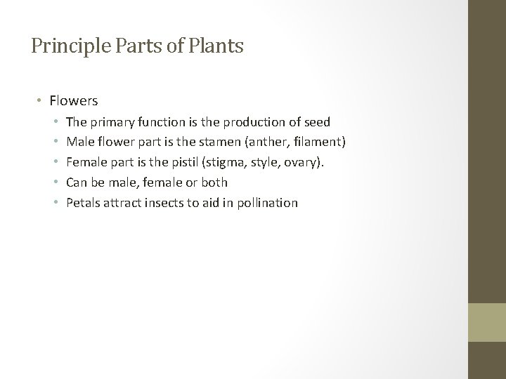 Principle Parts of Plants • Flowers • • • The primary function is the