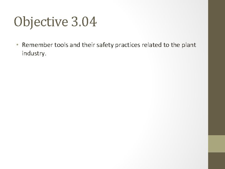 Objective 3. 04 • Remember tools and their safety practices related to the plant