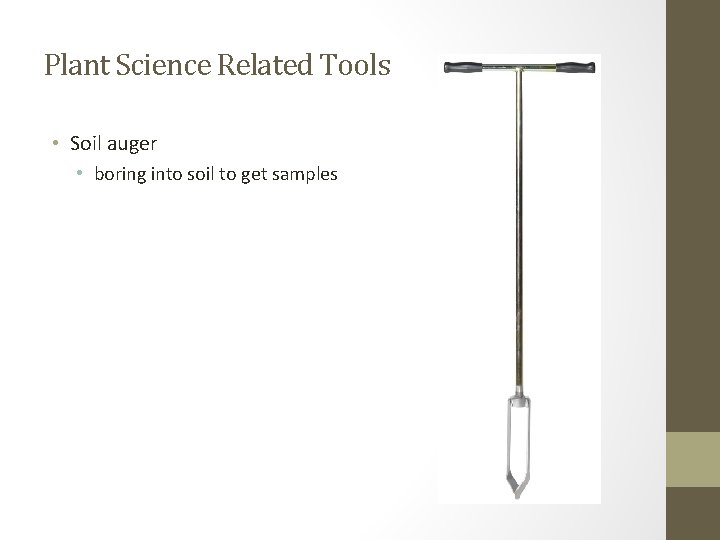 Plant Science Related Tools • Soil auger • boring into soil to get samples