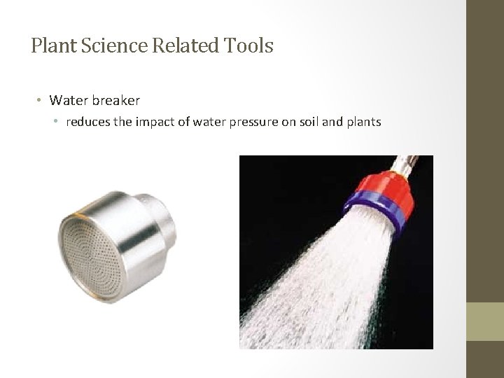 Plant Science Related Tools • Water breaker • reduces the impact of water pressure