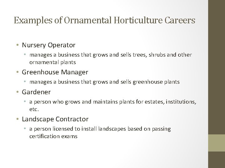 Examples of Ornamental Horticulture Careers • Nursery Operator • manages a business that grows