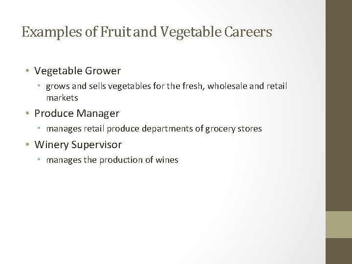 Examples of Fruit and Vegetable Careers • Vegetable Grower • grows and sells vegetables