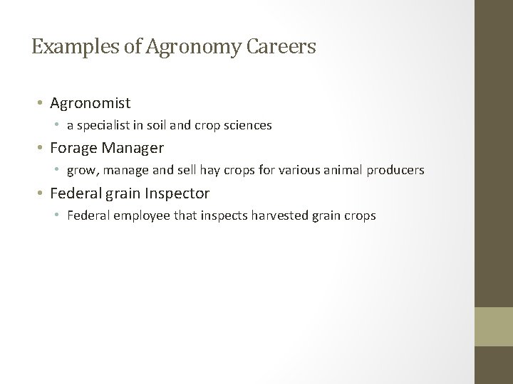 Examples of Agronomy Careers • Agronomist • a specialist in soil and crop sciences