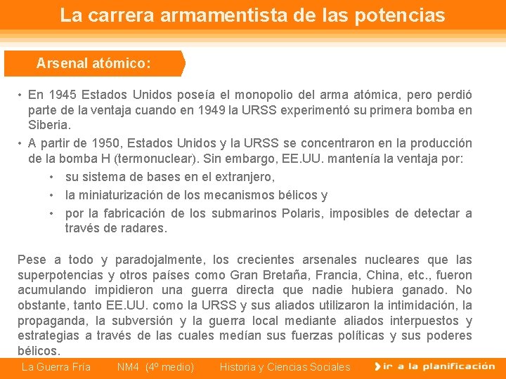 La carrera armamentista de las potencias Arsenal atómico: • En 1945 Estados Unidos poseía