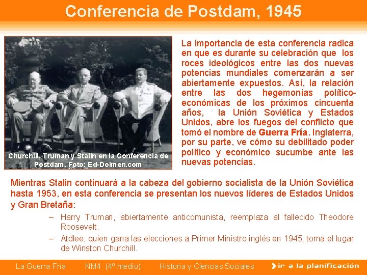 Conferencia de Postdam, 1945 Churchill, Truman y Stalin en la Conferencia de Postdam. Foto: