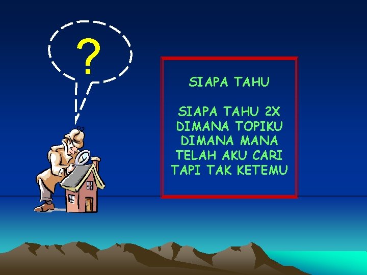 ? SIAPA TAHU 2 X DIMANA TOPIKU DIMANA TELAH AKU CARI TAPI TAK KETEMU