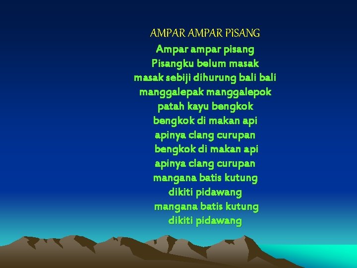 AMPAR PISANG Ampar ampar pisang Pisangku belum masak sebiji dihurung bali manggalepak manggalepok patah