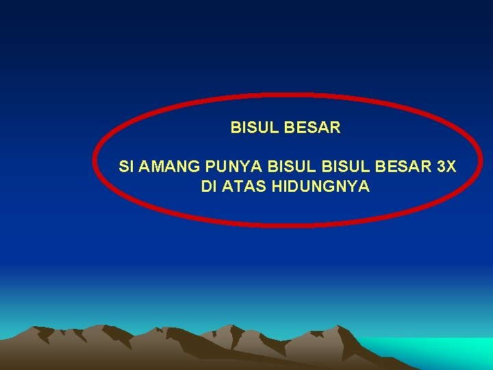 BISUL BESAR SI AMANG PUNYA BISUL BESAR 3 X DI ATAS HIDUNGNYA 