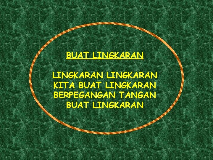 BUAT LINGKARAN KITA BUAT LINGKARAN BERPEGANGAN TANGAN BUAT LINGKARAN 