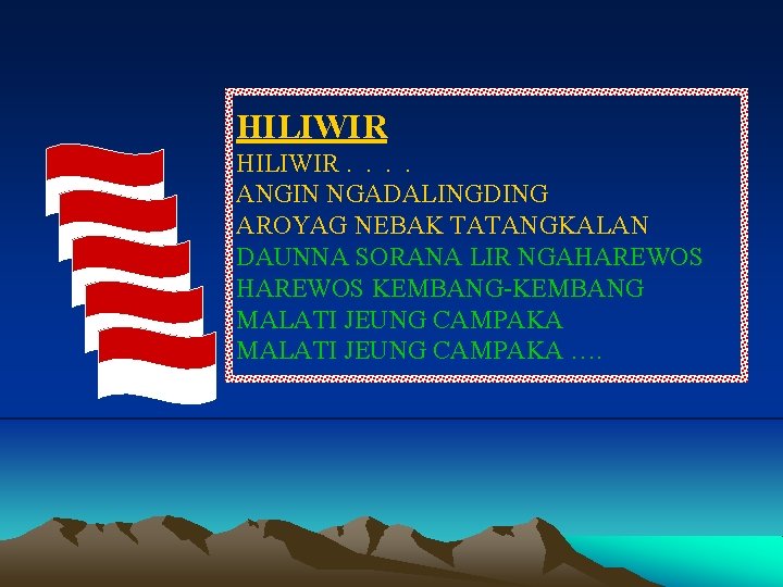 HILIWIR. . ANGIN NGADALINGDING AROYAG NEBAK TATANGKALAN DAUNNA SORANA LIR NGAHAREWOS KEMBANG-KEMBANG MALATI JEUNG