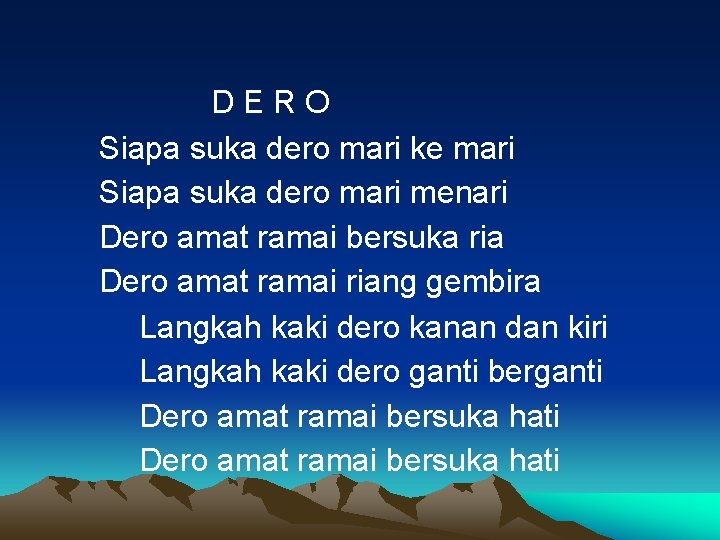 DERO Siapa suka dero mari ke mari Siapa suka dero mari menari Dero amat