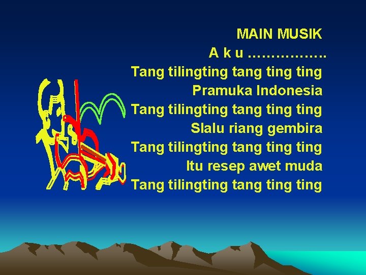 MAIN MUSIK A k u ……………. . Tang tilingting tang ting Pramuka Indonesia Tang