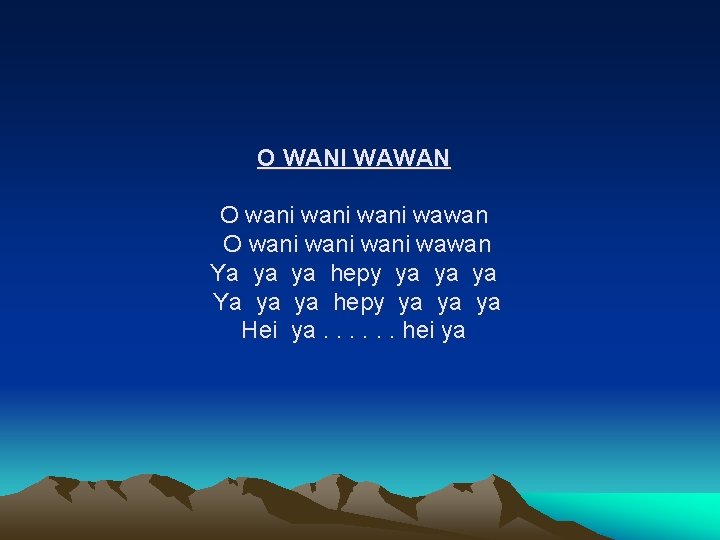 O WANI WAWAN O wani wani wawan Ya ya ya hepy ya ya ya