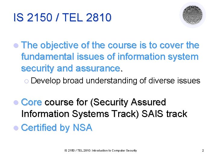 IS 2150 / TEL 2810 l The objective of the course is to cover IS 2150 / TEL 2810 l The objective of the course is to cover