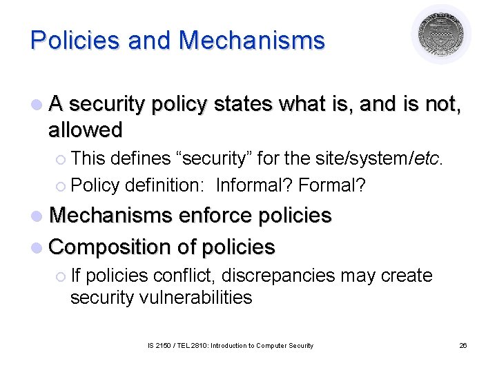 Policies and Mechanisms l A security policy states what is, and is not, allowed Policies and Mechanisms l A security policy states what is, and is not, allowed