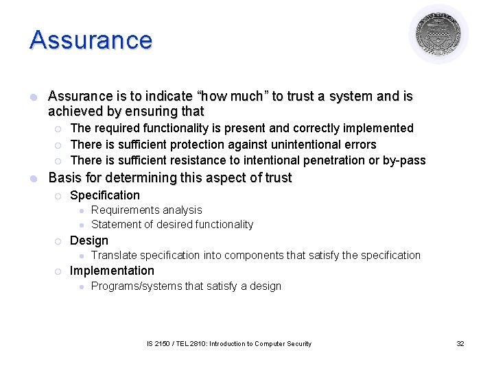 Assurance l Assurance is to indicate “how much” to trust a system and is Assurance l Assurance is to indicate “how much” to trust a system and is
