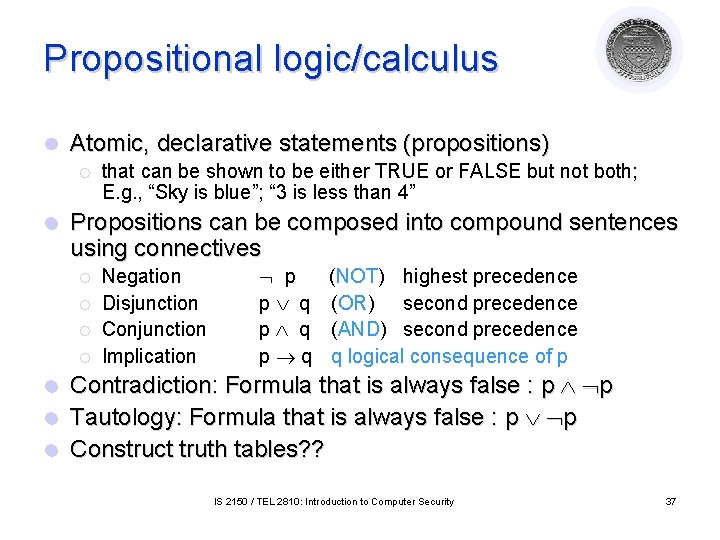 Propositional logic/calculus l Atomic, declarative statements (propositions) ¡ l that can be shown to Propositional logic/calculus l Atomic, declarative statements (propositions) ¡ l that can be shown to