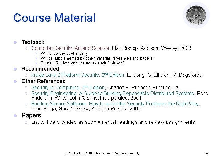 Course Material l Textbook ¡ Computer Security: Art and Science, Matt Bishop, Addison- Wesley, Course Material l Textbook ¡ Computer Security: Art and Science, Matt Bishop, Addison- Wesley,