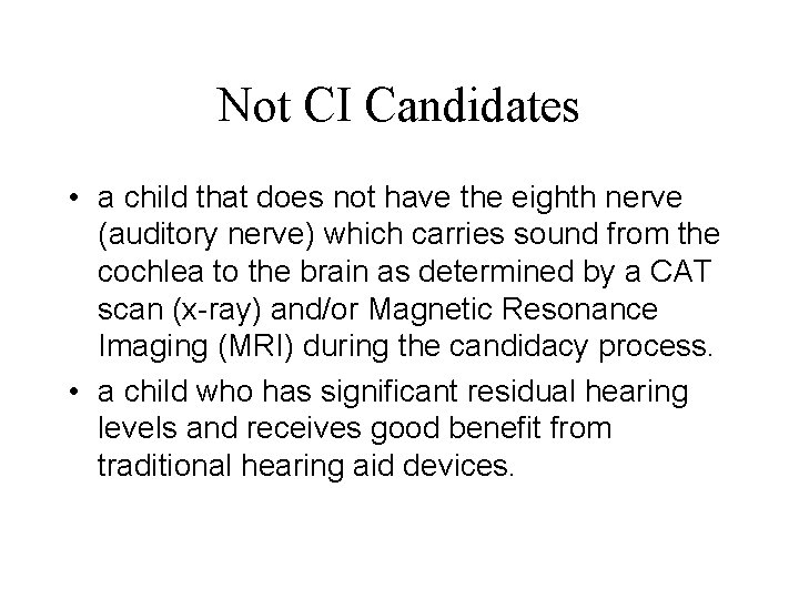 Not CI Candidates • a child that does not have the eighth nerve (auditory